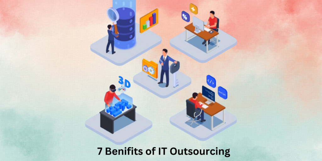 Top 7 Benefits Of IT Outsourcing For Businesses​